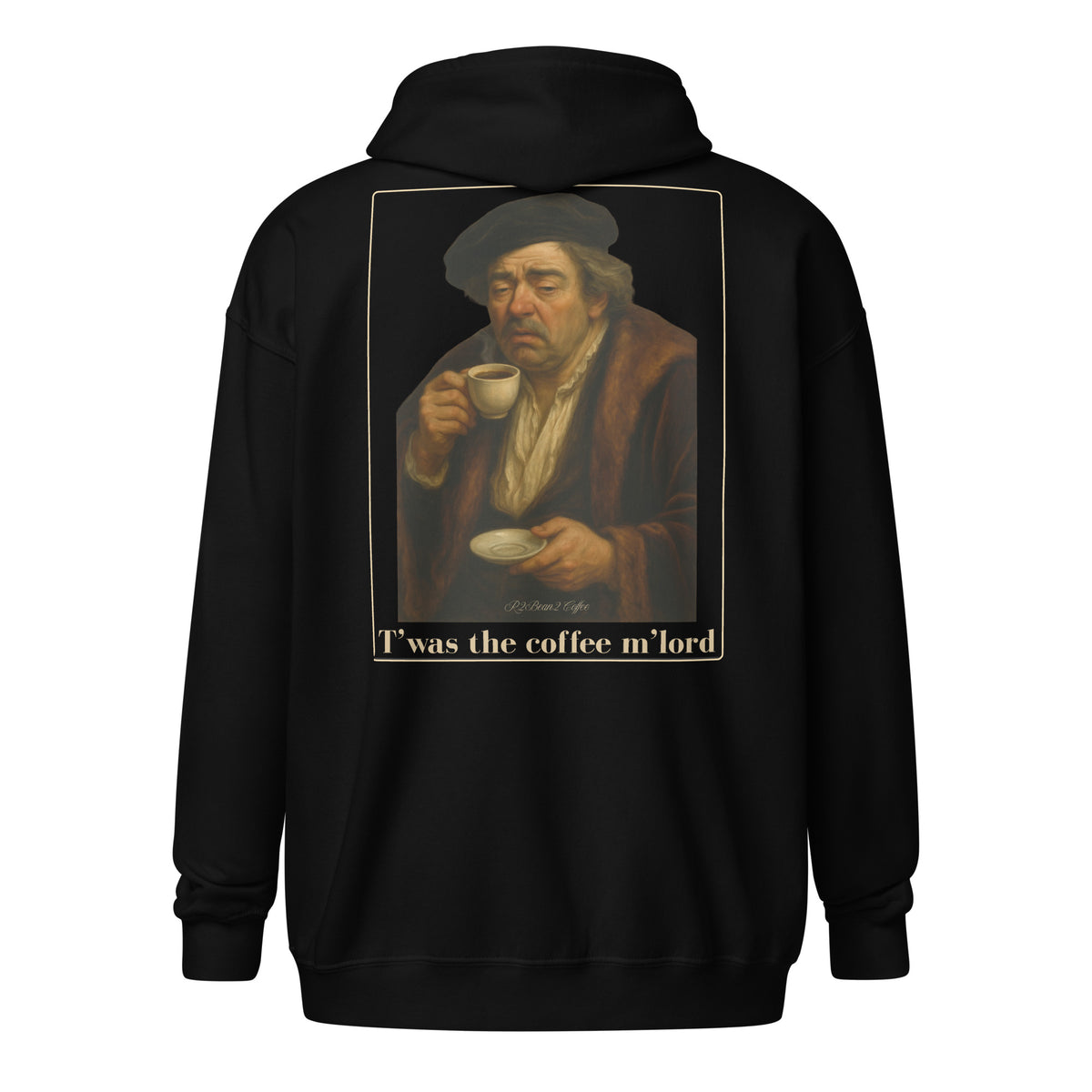 R2Bean2 Coffee T'was the Coffee m'lord zip hoodie, back print with renaissance style coffee artwork
